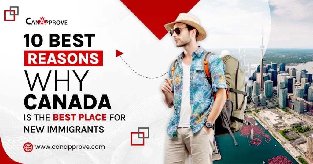 10 Best Reasons Why Canada is the Best Place for New Immigrants