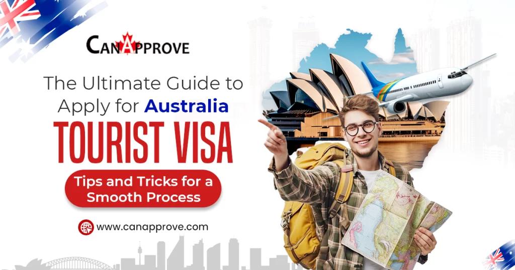 The Ultimate Guide to Apply for Australia Tourist Visa: Tips and Tricks for a Smooth Process