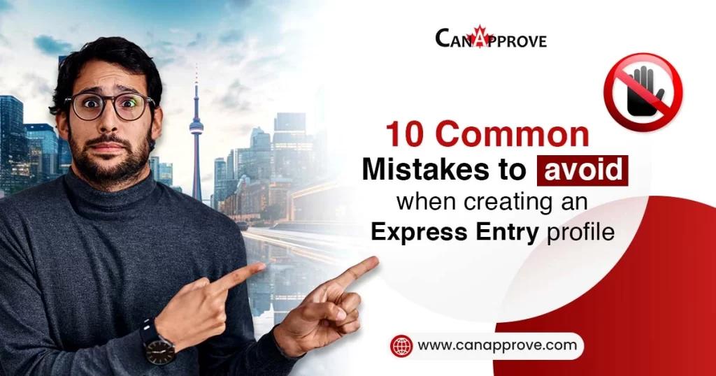 10 Common Mistakes to Avoid When Creating an Express Entry Profile